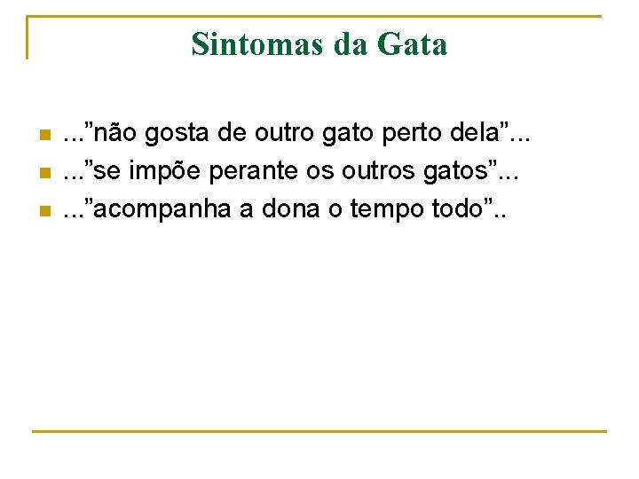 Sintomas da Gata n n n . . . ”não gosta de outro gato