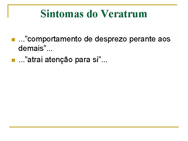 Sintomas do Veratrum n n . . . ”comportamento de desprezo perante aos demais”.