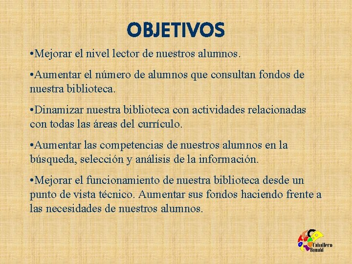 OBJETIVOS • Mejorar el nivel lector de nuestros alumnos. • Aumentar el número de