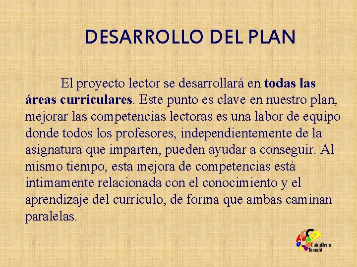 DESARROLLO DEL PLAN El proyecto lector se desarrollará en todas las áreas curriculares. Este