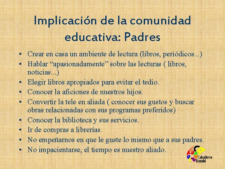 Implicación de la comunidad educativa: Padres • Crear en casa un ambiente de lectura