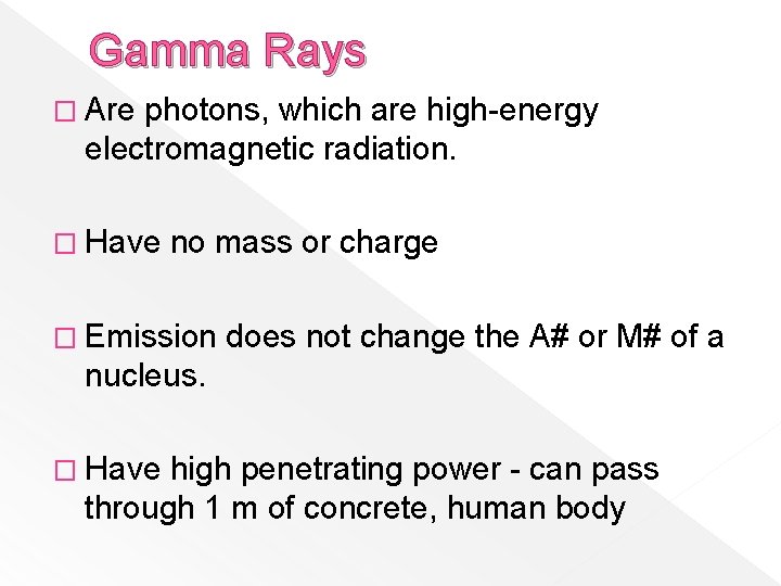 Gamma Rays � Are photons, which are high-energy electromagnetic radiation. � Have no mass