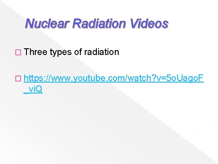 Nuclear Radiation Videos � Three types of radiation � https: //www. youtube. com/watch? v=5