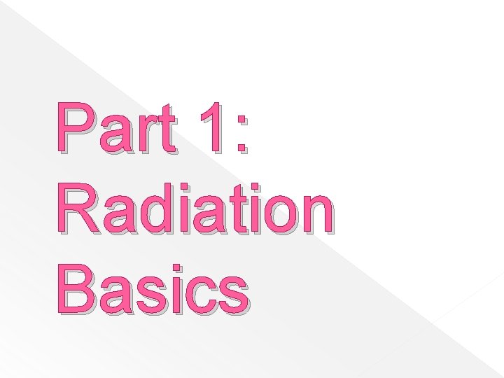 Part 1: Radiation Basics 