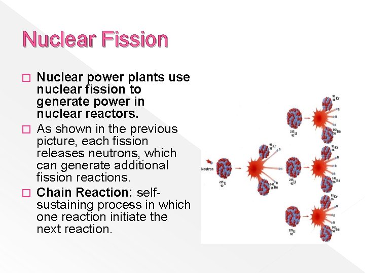 Nuclear Fission Nuclear power plants use nuclear fission to generate power in nuclear reactors.