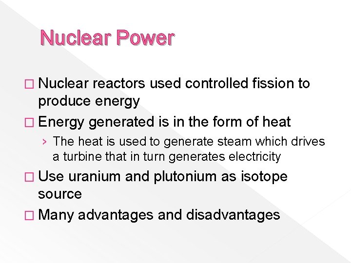 Nuclear Power � Nuclear reactors used controlled fission to produce energy � Energy generated