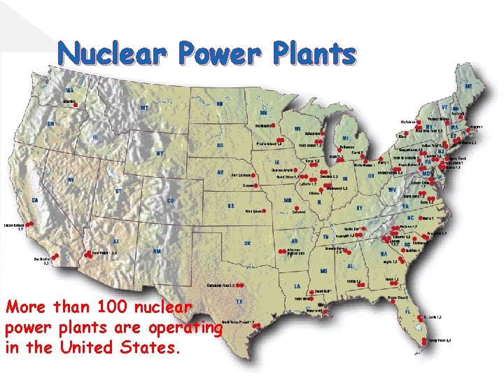 Nuclear Power Plants More than 100 nuclear power plants are operating in the United