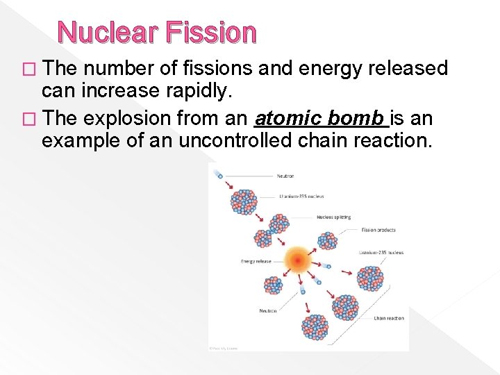 Nuclear Fission � The number of fissions and energy released can increase rapidly. �