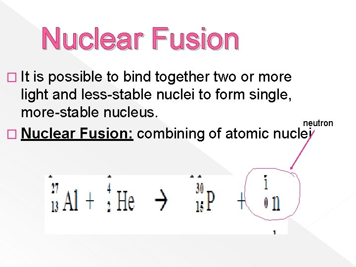 Nuclear Fusion � It is possible to bind together two or more light and