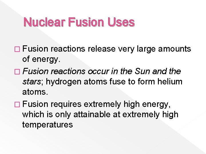 Nuclear Fusion Uses � Fusion reactions release very large amounts of energy. � Fusion