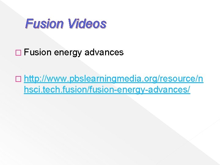 Fusion Videos � Fusion energy advances � http: //www. pbslearningmedia. org/resource/n hsci. tech. fusion/fusion-energy-advances/