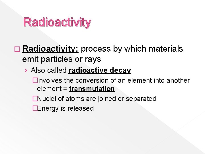Radioactivity � Radioactivity: process by which materials emit particles or rays › Also called