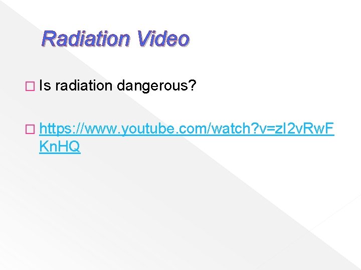 Radiation Video � Is radiation dangerous? � https: //www. youtube. com/watch? v=z. I 2