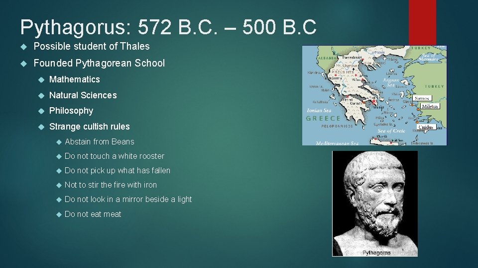 Pythagorus: 572 B. C. – 500 B. C Possible student of Thales Founded Pythagorean