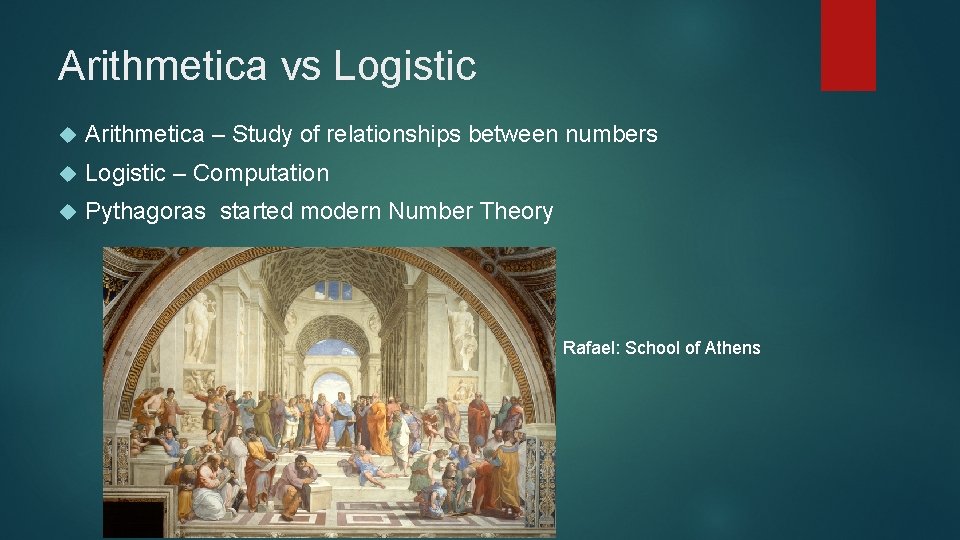 Arithmetica vs Logistic Arithmetica – Study of relationships between numbers Logistic – Computation Pythagoras