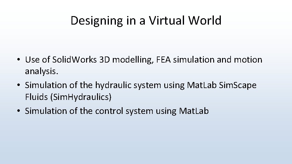 Designing in a Virtual World • Use of Solid. Works 3 D modelling, FEA