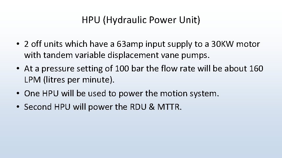 HPU (Hydraulic Power Unit) • 2 off units which have a 63 amp input