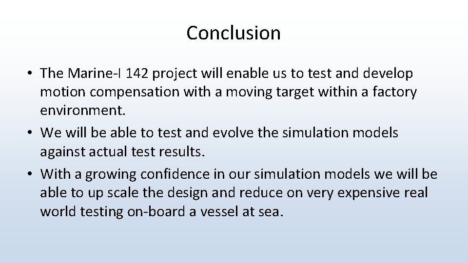 Conclusion • The Marine-I 142 project will enable us to test and develop motion