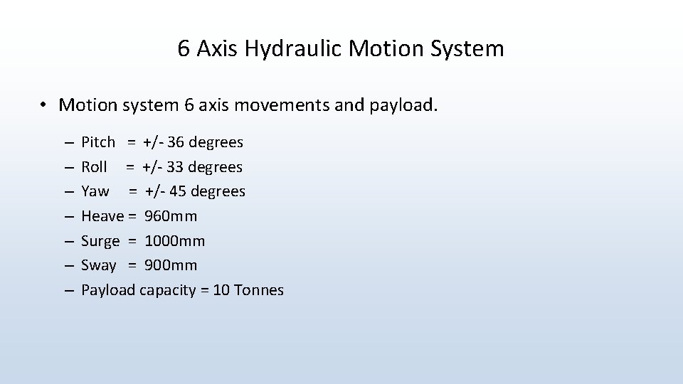 6 Axis Hydraulic Motion System • Motion system 6 axis movements and payload. –