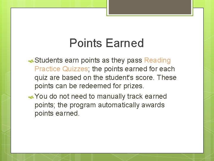 Points Earned Students earn points as they pass Reading Practice Quizzes; the points earned