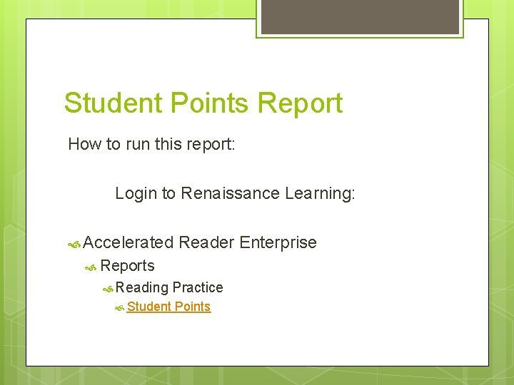 Student Points Report How to run this report: Login to Renaissance Learning: Accelerated Reader
