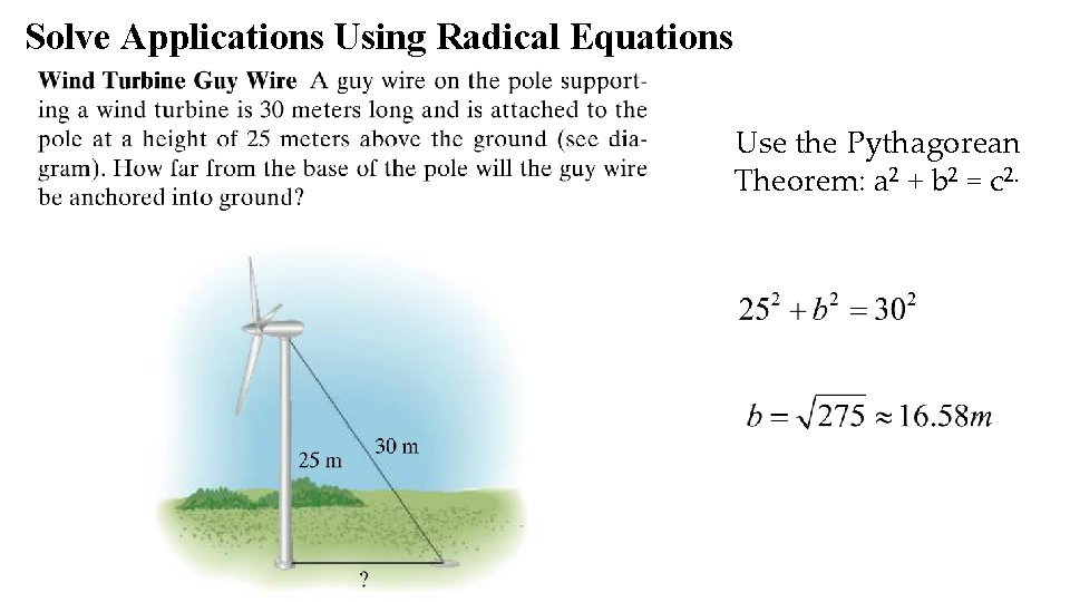 Solve Applications Using Radical Equations Use the Pythagorean Theorem: a 2 + b 2