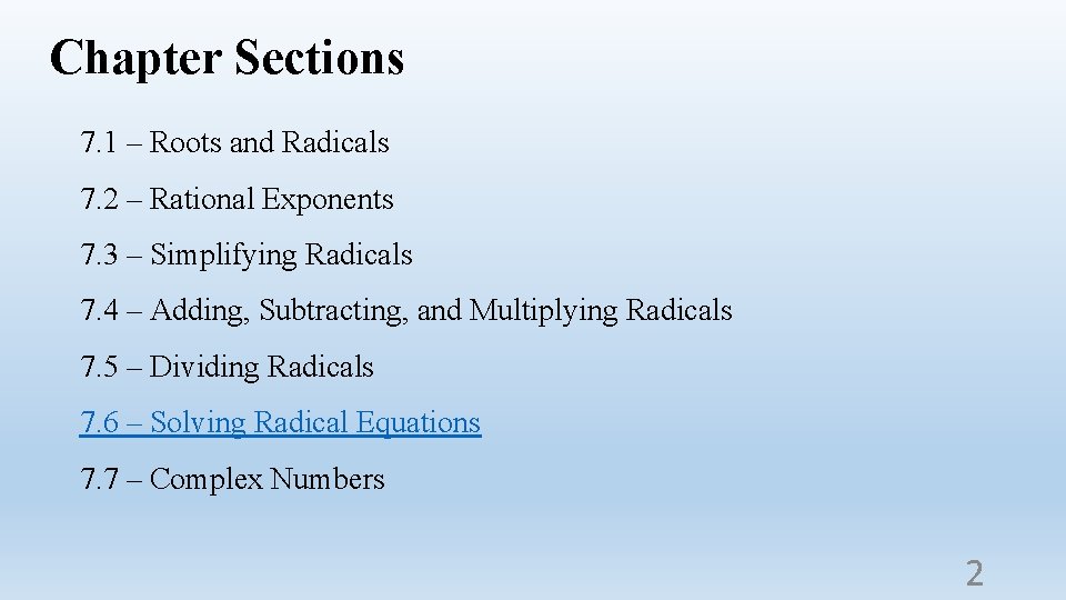 Chapter Sections 7. 1 – Roots and Radicals 7. 2 – Rational Exponents 7.