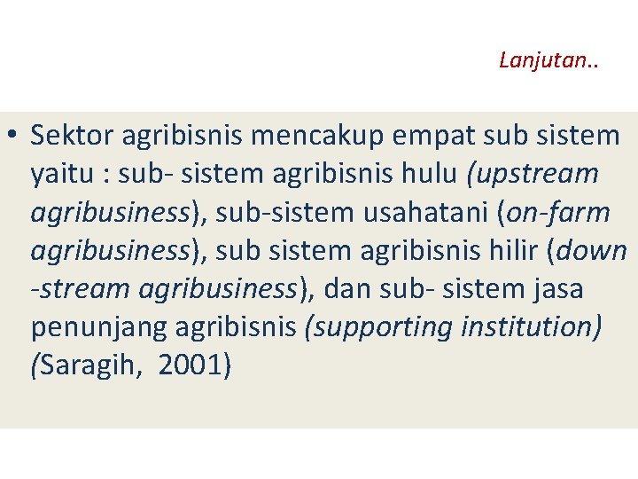 Lanjutan. . • Sektor agribisnis mencakup empat sub sistem yaitu : sub- sistem agribisnis