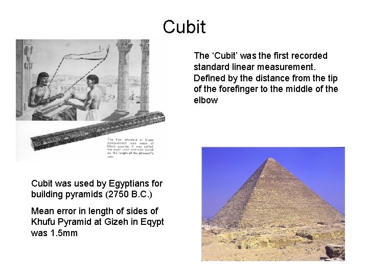 Cubit The ‘Cubit’ was the first recorded standard linear measurement. Defined by the distance