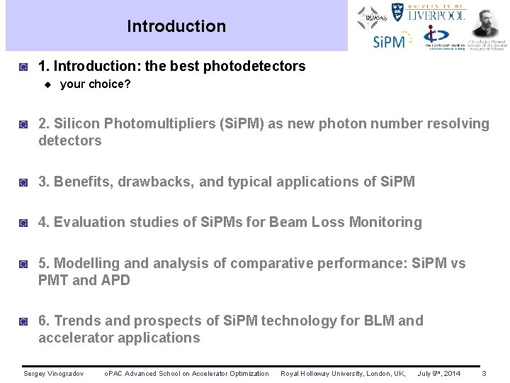 Introduction ◙ 1. Introduction: the best photodetectors your choice? ◙ 2. Silicon Photomultipliers (Si.