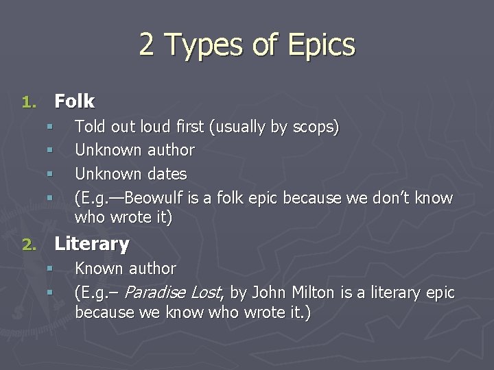 2 Types of Epics 1. Folk § § 2. Told out loud first (usually