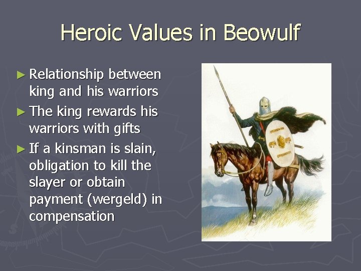 Heroic Values in Beowulf ► Relationship between king and his warriors ► The king