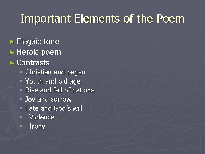 Important Elements of the Poem ► Elegaic tone ► Heroic poem ► Contrasts §