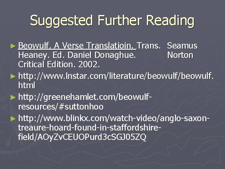 Suggested Further Reading ► Beowulf, A Verse Translatioin. Trans. Seamus Heaney. Ed. Daniel Donaghue.