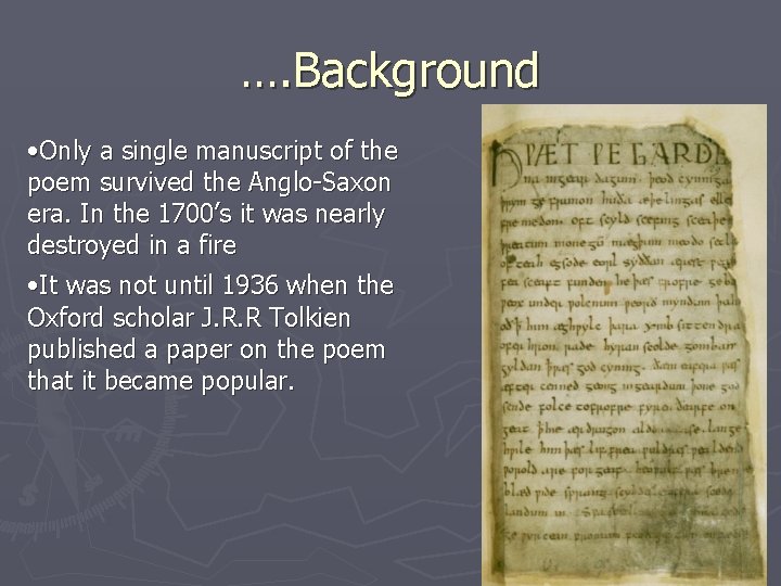 …. Background • Only a single manuscript of the poem survived the Anglo-Saxon era.