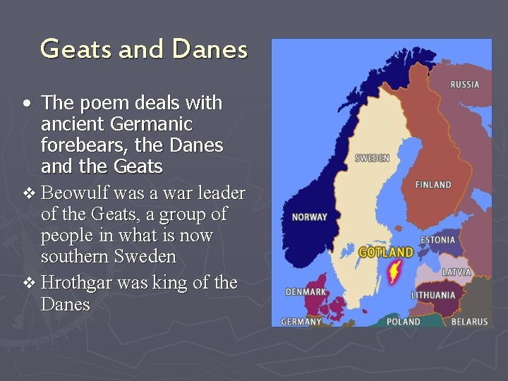 Geats and Danes • The poem deals with ancient Germanic forebears, the Danes and
