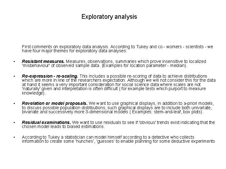 Exploratory analysis First comments on exploratory data analysis. According to Tukey and co -