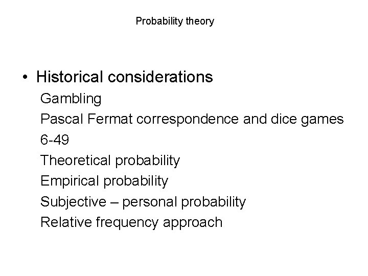 Probability theory • Historical considerations Gambling Pascal Fermat correspondence and dice games 6 -49