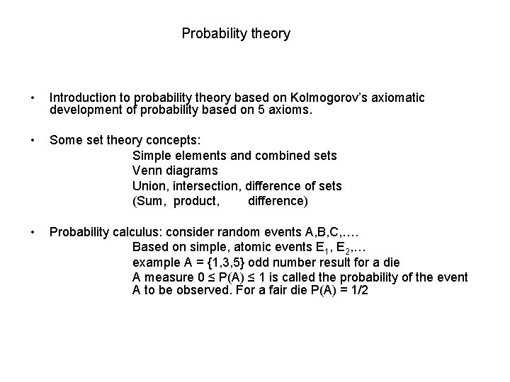 Probability theory • Introduction to probability theory based on Kolmogorov’s axiomatic development of probability