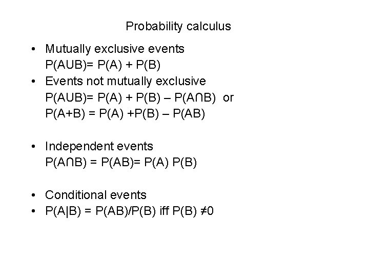 Probability calculus • Mutually exclusive events P(AUB)= P(A) + P(B) • Events not mutually