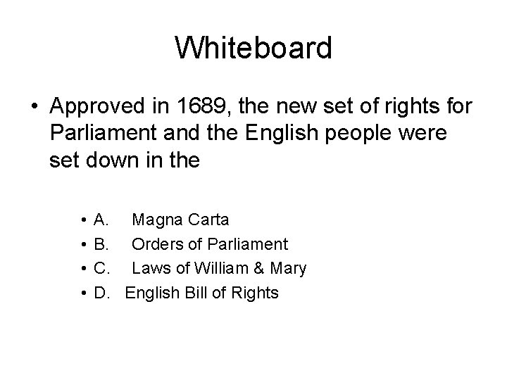 Whiteboard • Approved in 1689, the new set of rights for Parliament and the