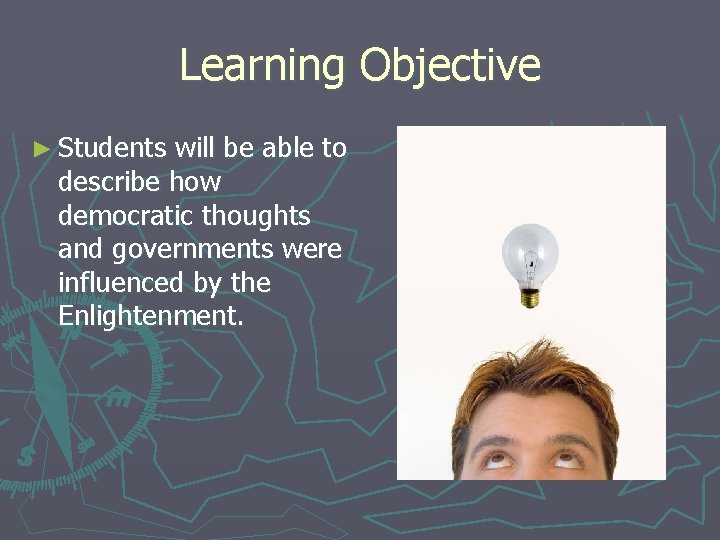 Learning Objective ► Students will be able to describe how democratic thoughts and governments