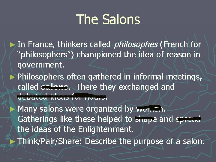 The Salons France, thinkers called philosophes (French for “philosophers”) championed the idea of reason