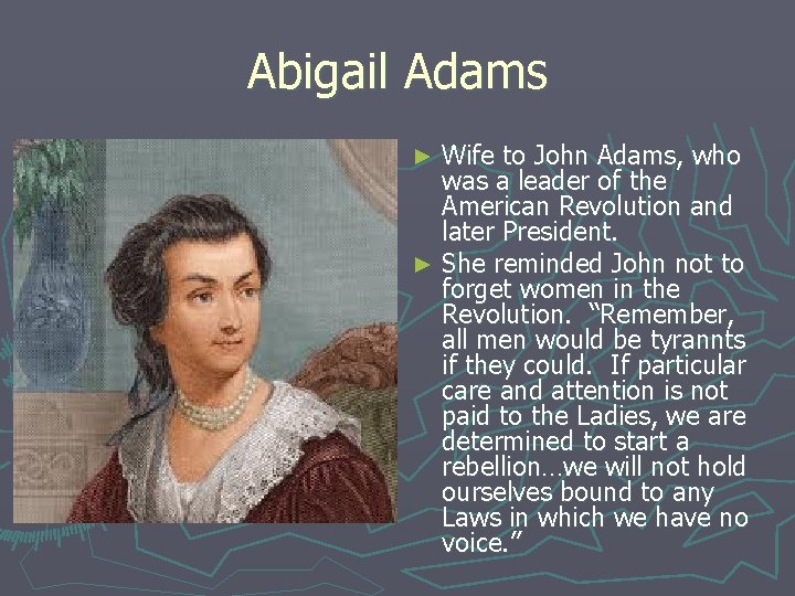 Abigail Adams Wife to John Adams, who was a leader of the American Revolution