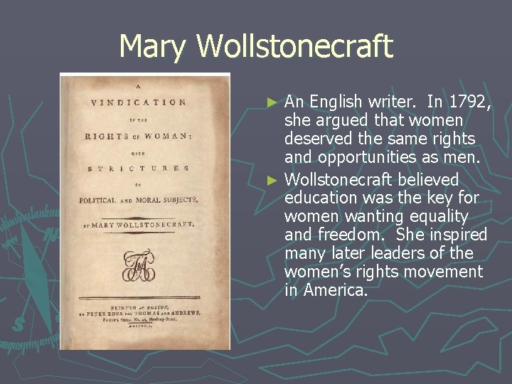 Mary Wollstonecraft An English writer. In 1792, she argued that women deserved the same