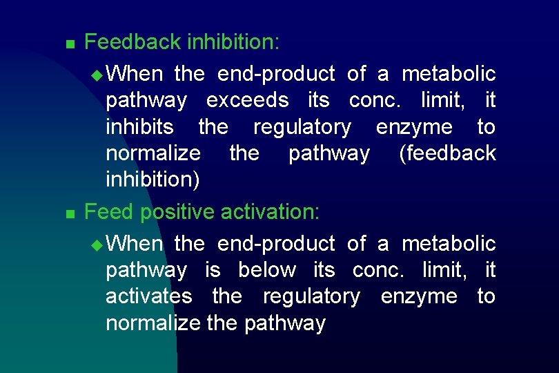 n n Feedback inhibition: u When the end-product of a metabolic pathway exceeds its