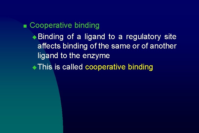 n Cooperative binding u Binding of a ligand to a regulatory site affects binding