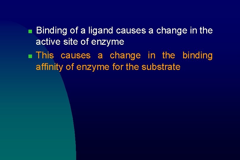 n n Binding of a ligand causes a change in the active site of
