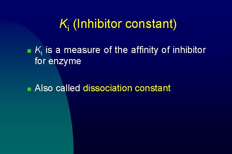 Ki (Inhibitor constant) n n Ki is a measure of the affinity of inhibitor