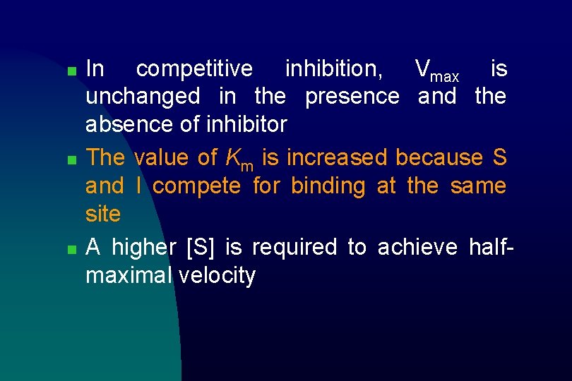 n n n In competitive inhibition, Vmax is unchanged in the presence and the